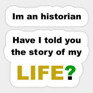 Historian story of my life Sticker